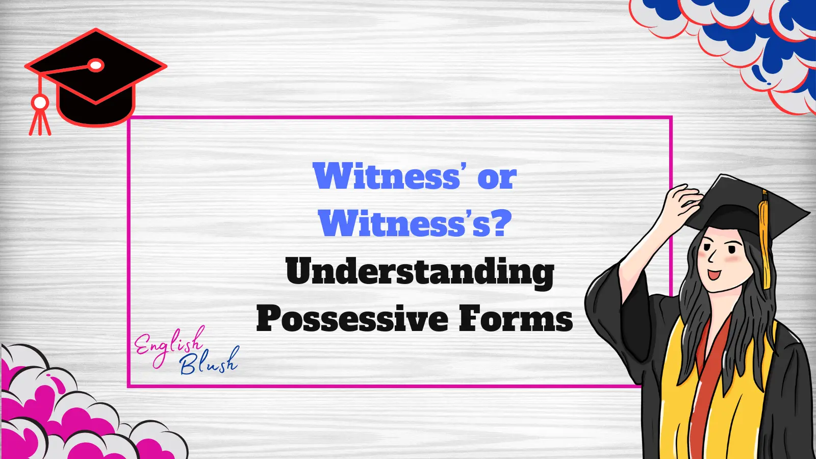 Witness’ or Witness’s? Understanding Possessive Forms
